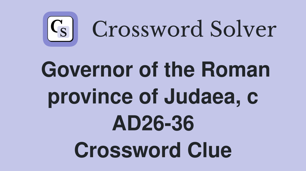 Governor of the Roman province of Judaea, c AD26-36 Crossword Clue