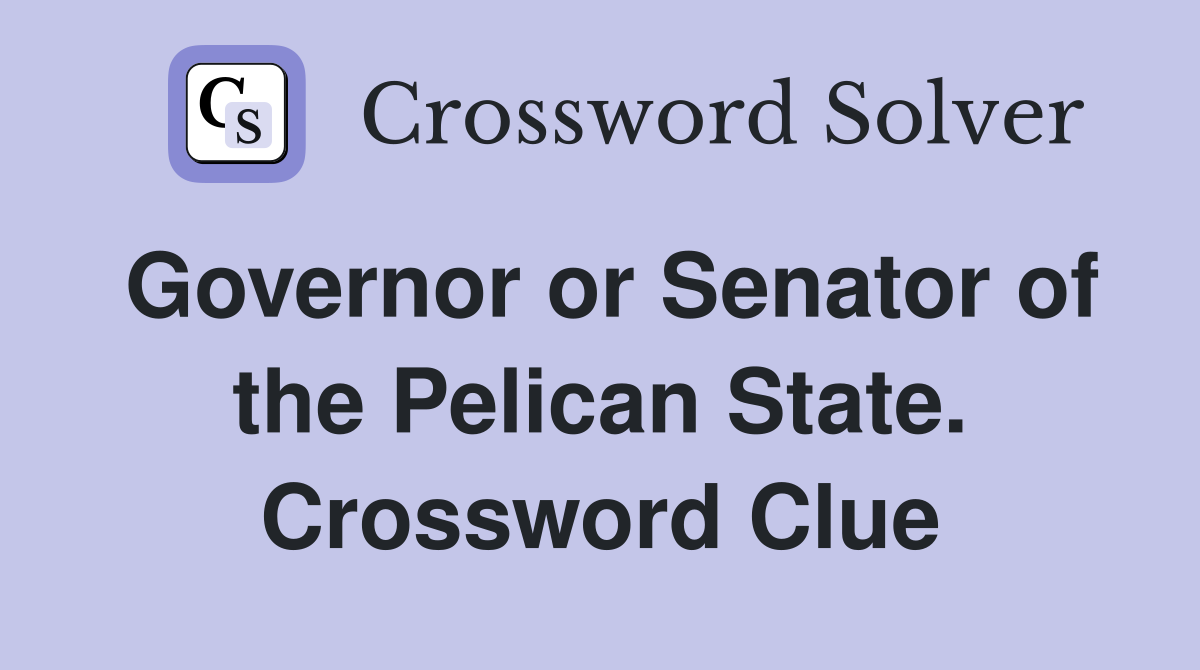 Governor or Senator of the Pelican State. Crossword Clue
