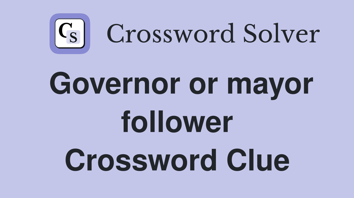 Governor or mayor follower Crossword Clue