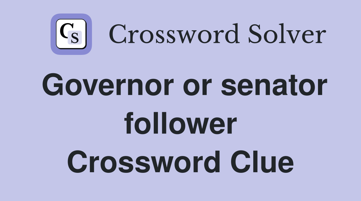 Governor or senator follower Crossword Clue