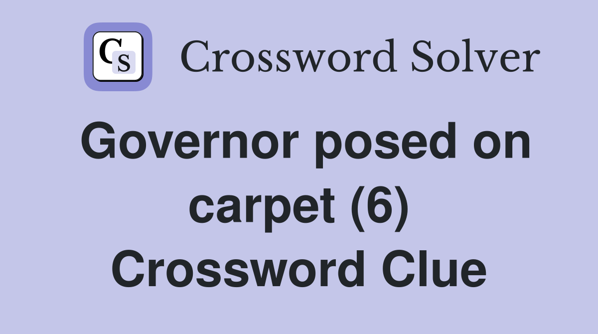 Governor posed on carpet (6) Crossword Clue