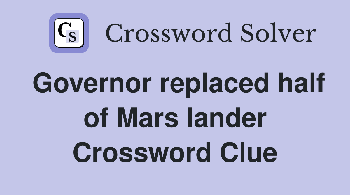 Governor replaced half of Mars lander Crossword Clue