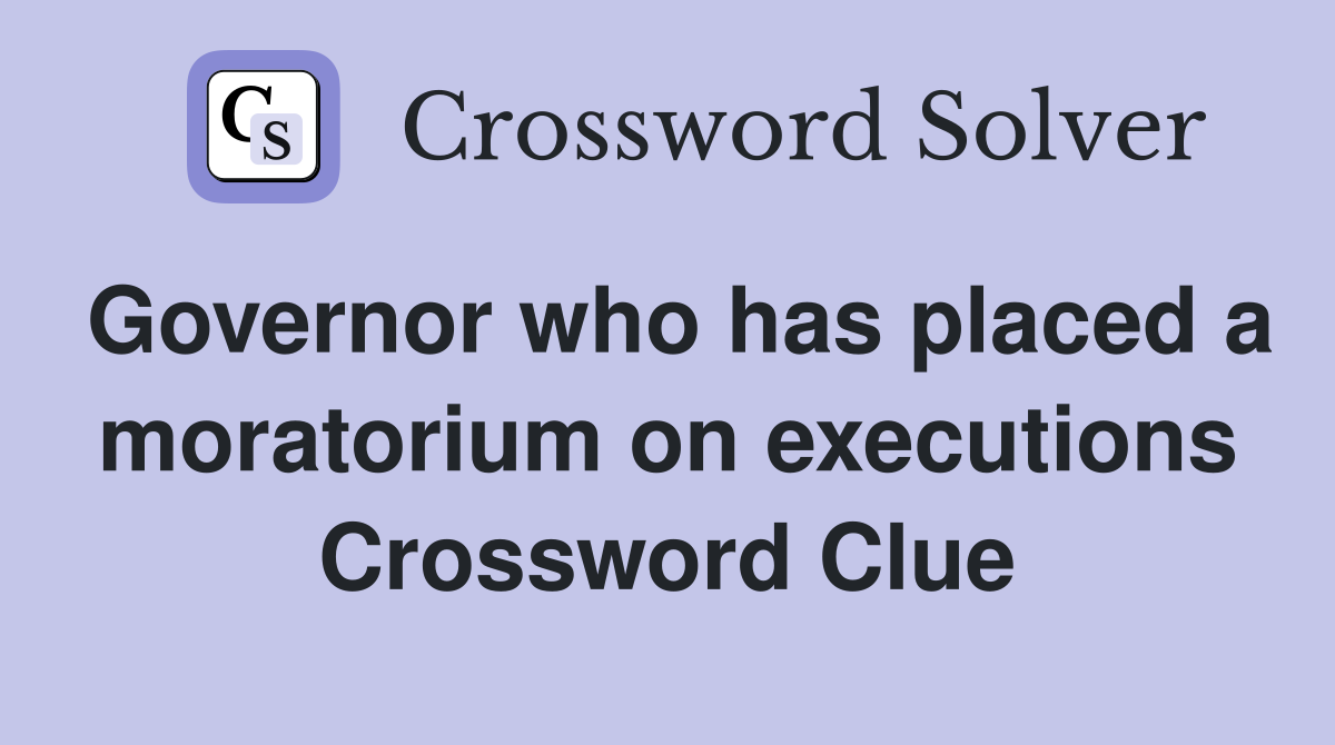 Governor who has placed a moratorium on executions Crossword Clue