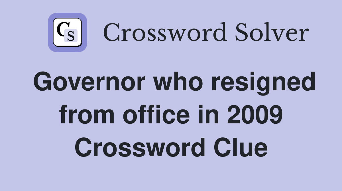 Governor who resigned from office in 2009 Crossword Clue