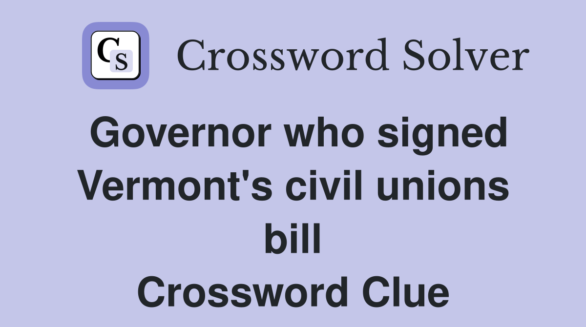 Governor who signed Vermont's civil unions bill Crossword Clue