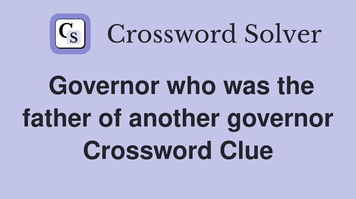 Governor who was the father of another governor Crossword Clue