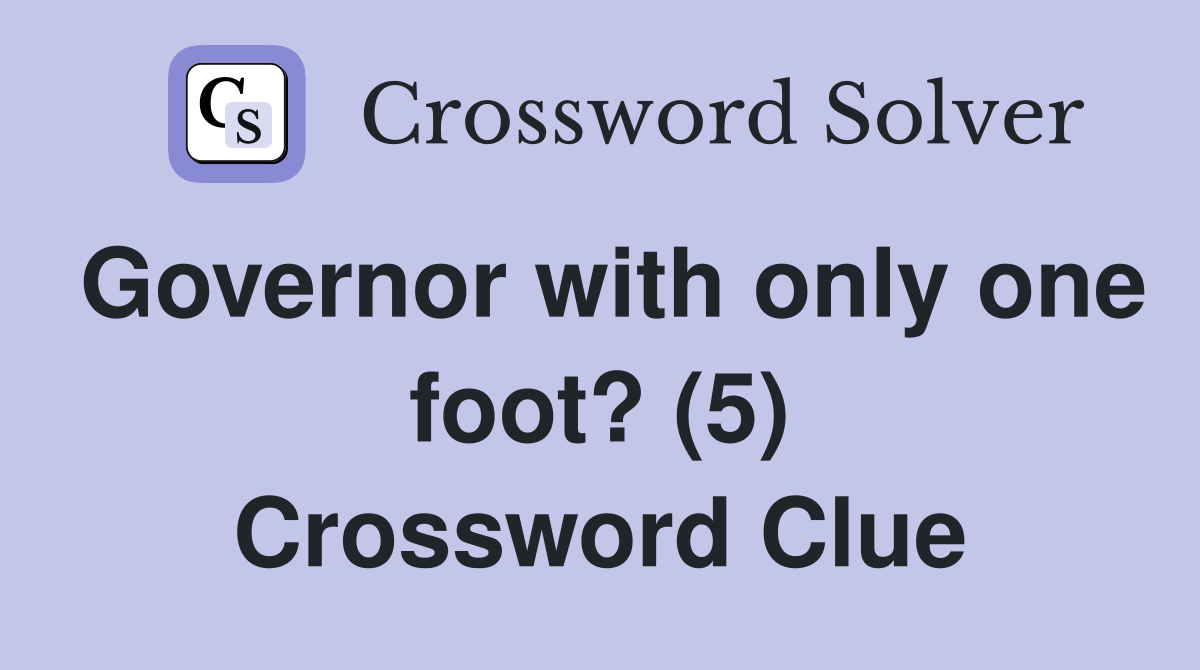 Governor with only one foot? (5) Crossword Clue