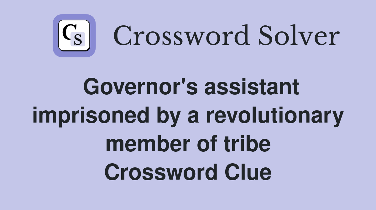 Governor's assistant imprisoned by a revolutionary member of tribe Crossword Clue