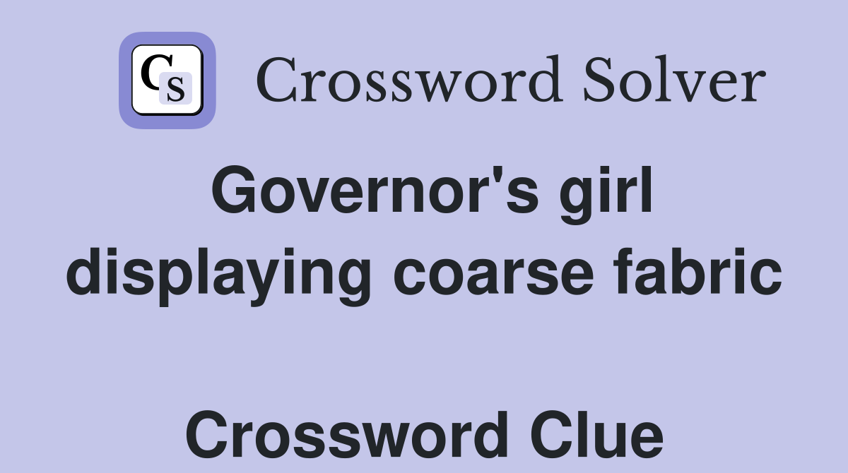 Governor's girl displaying coarse fabric  Crossword Clue