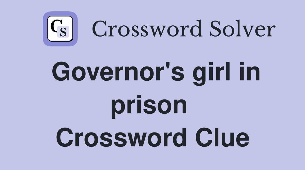 Governor's girl in prison  Crossword Clue