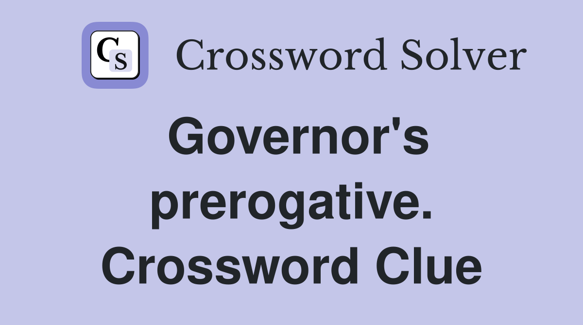 Governor's prerogative. Crossword Clue
