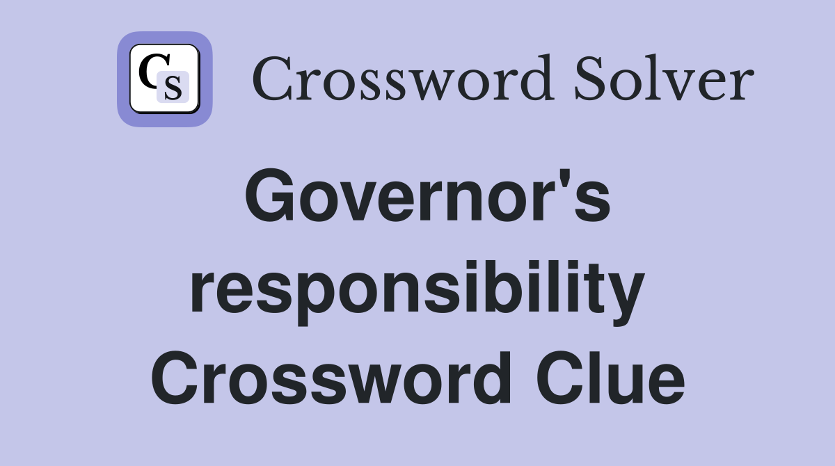 Governor's responsibility Crossword Clue
