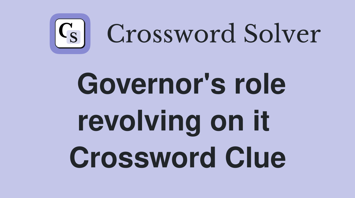 Governor's role revolving on it  Crossword Clue