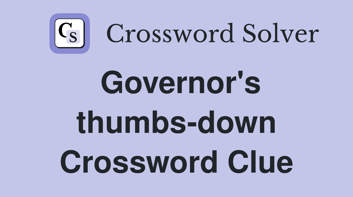 Governor's thumbs-down Crossword Clue