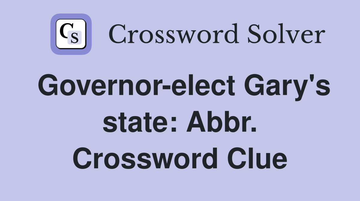 Governor-elect Gary's state: Abbr. Crossword Clue