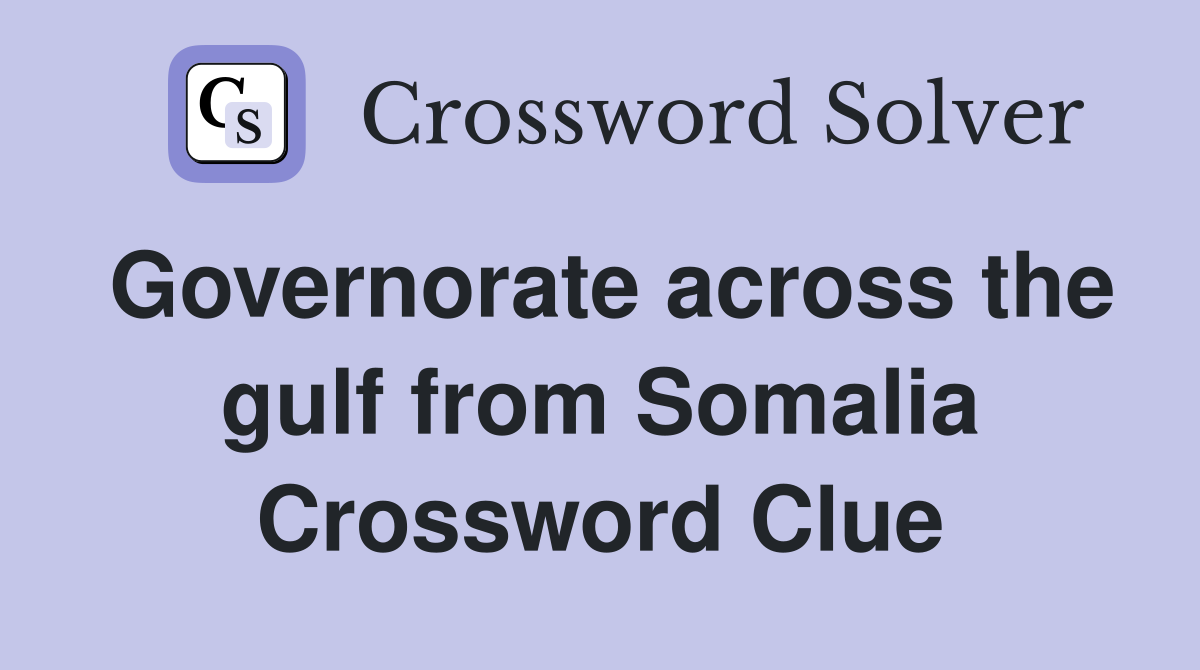 Governorate across the gulf from Somalia Crossword Clue