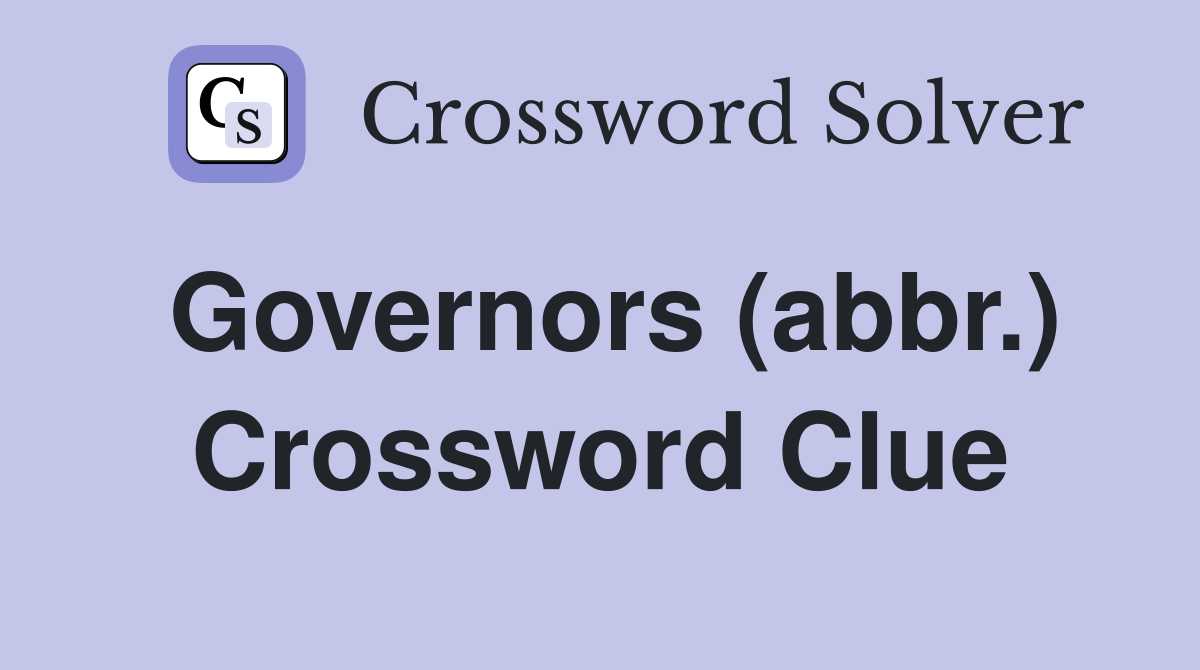 Governors (abbr.) Crossword Clue