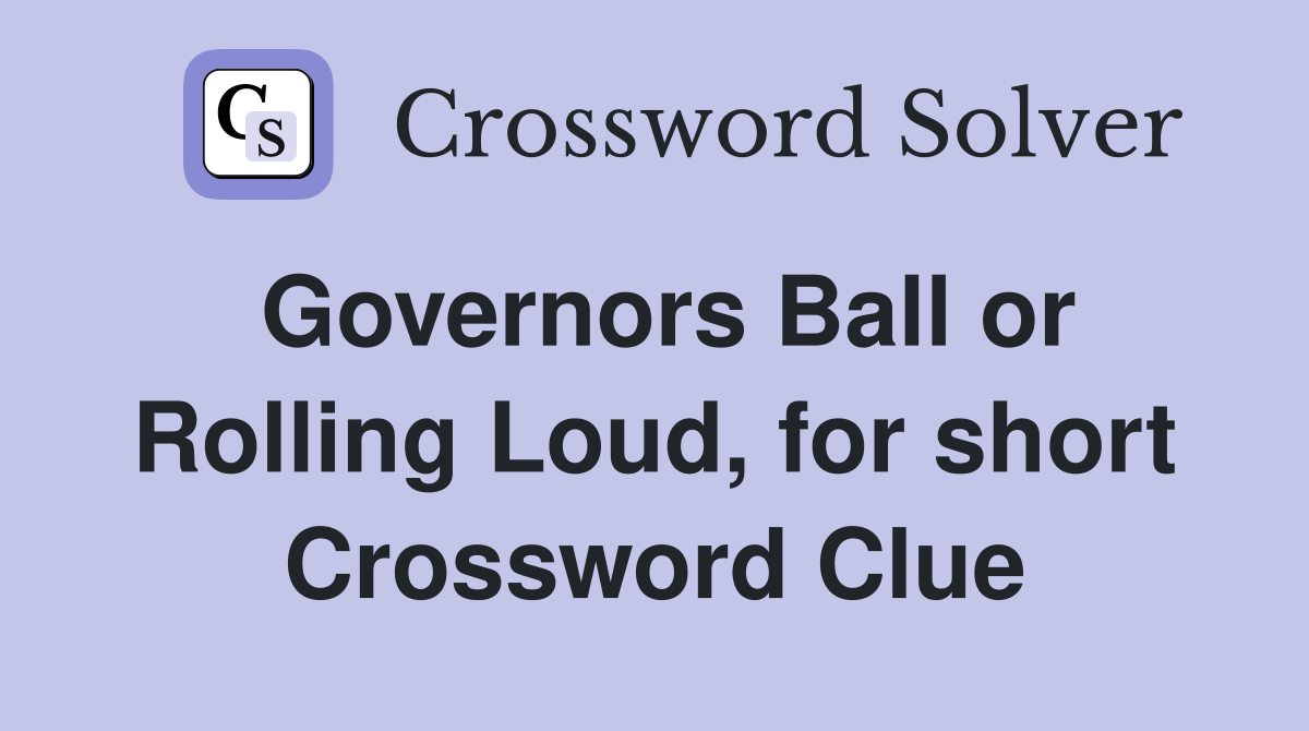 Governors Ball or Rolling Loud, for short Crossword Clue