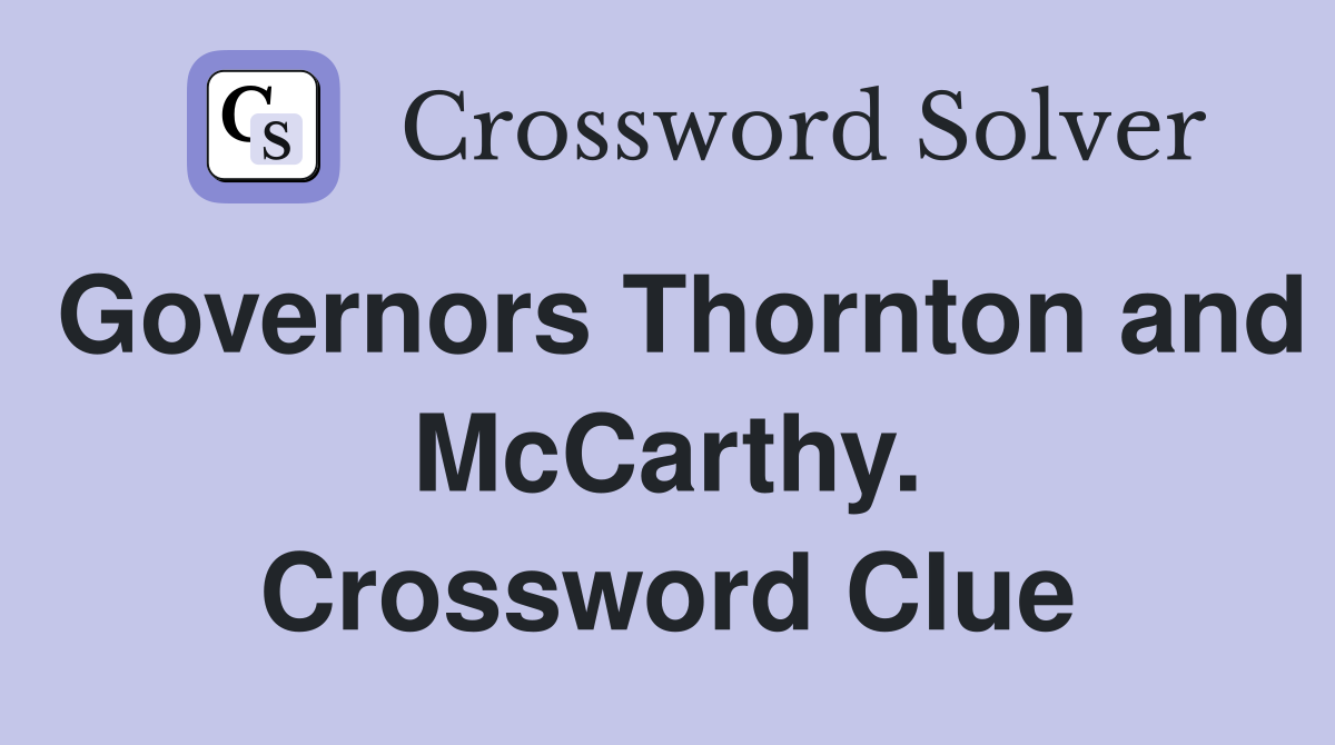 Governors Thornton and McCarthy. Crossword Clue