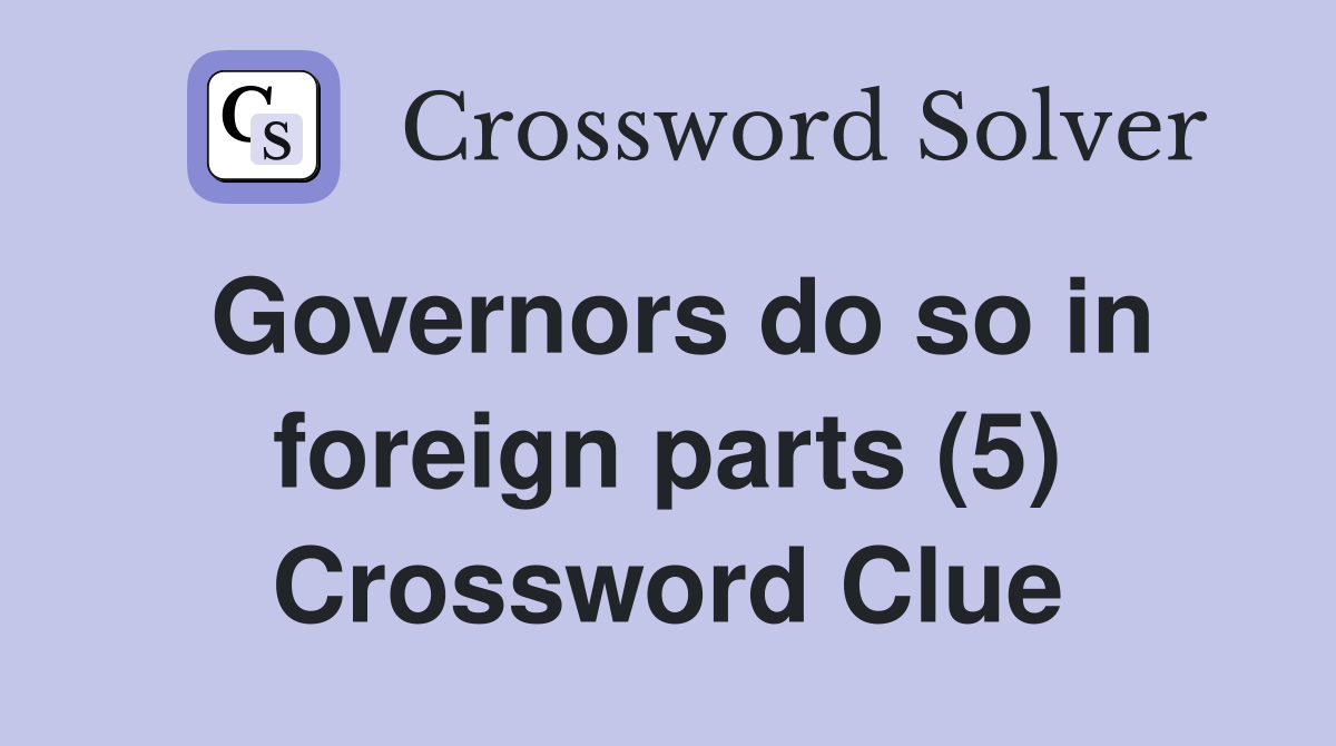 Governors do so in foreign parts (5) Crossword Clue