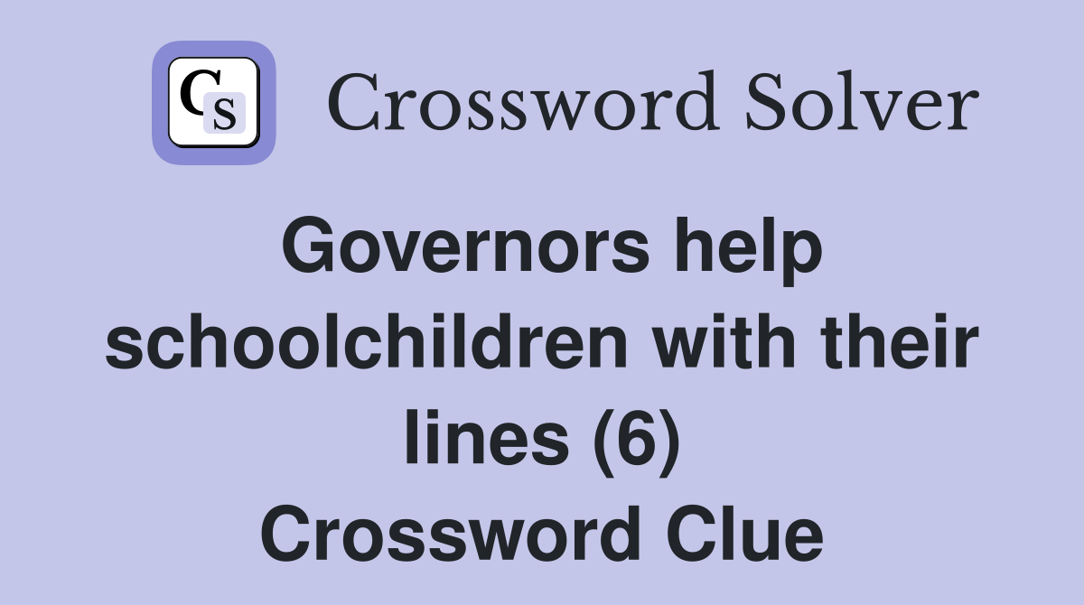 Governors help schoolchildren with their lines (6) Crossword Clue