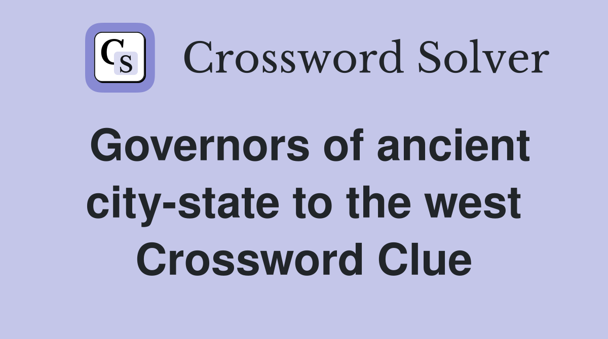 Governors of ancient city-state to the west Crossword Clue