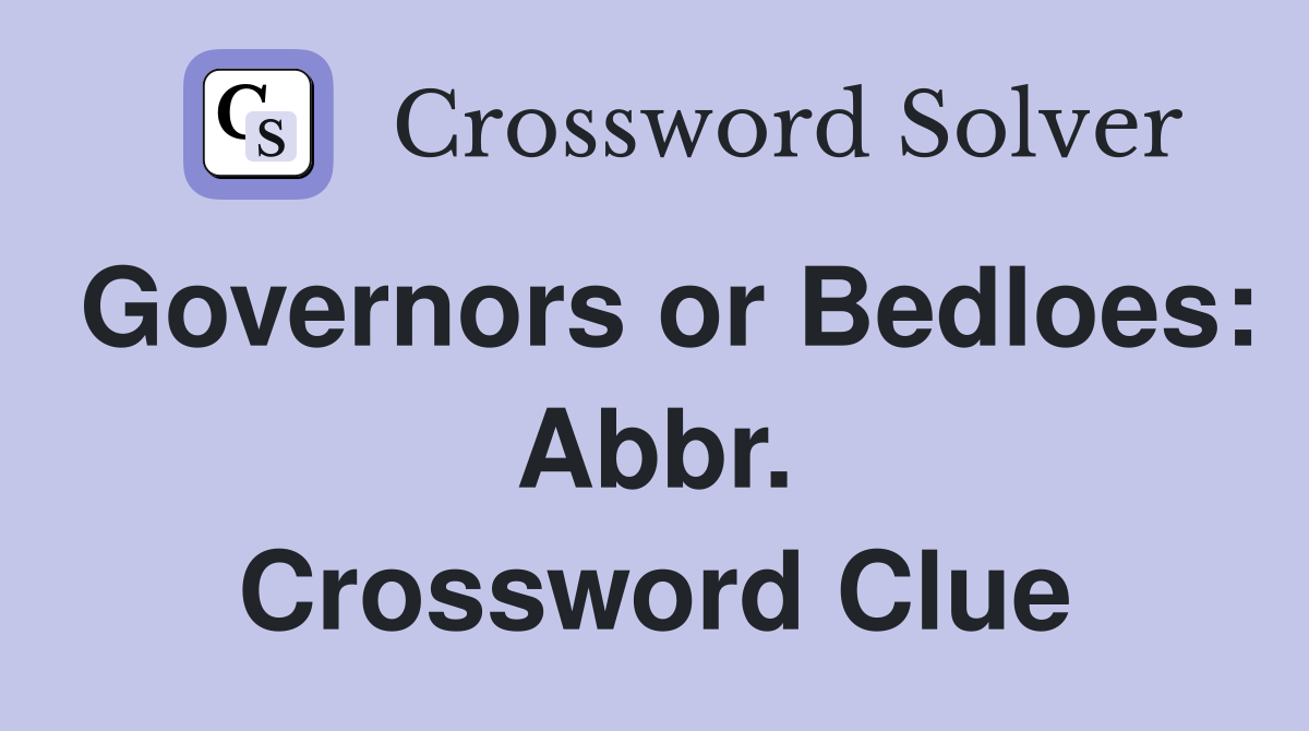 Governors or Bedloes: Abbr. Crossword Clue