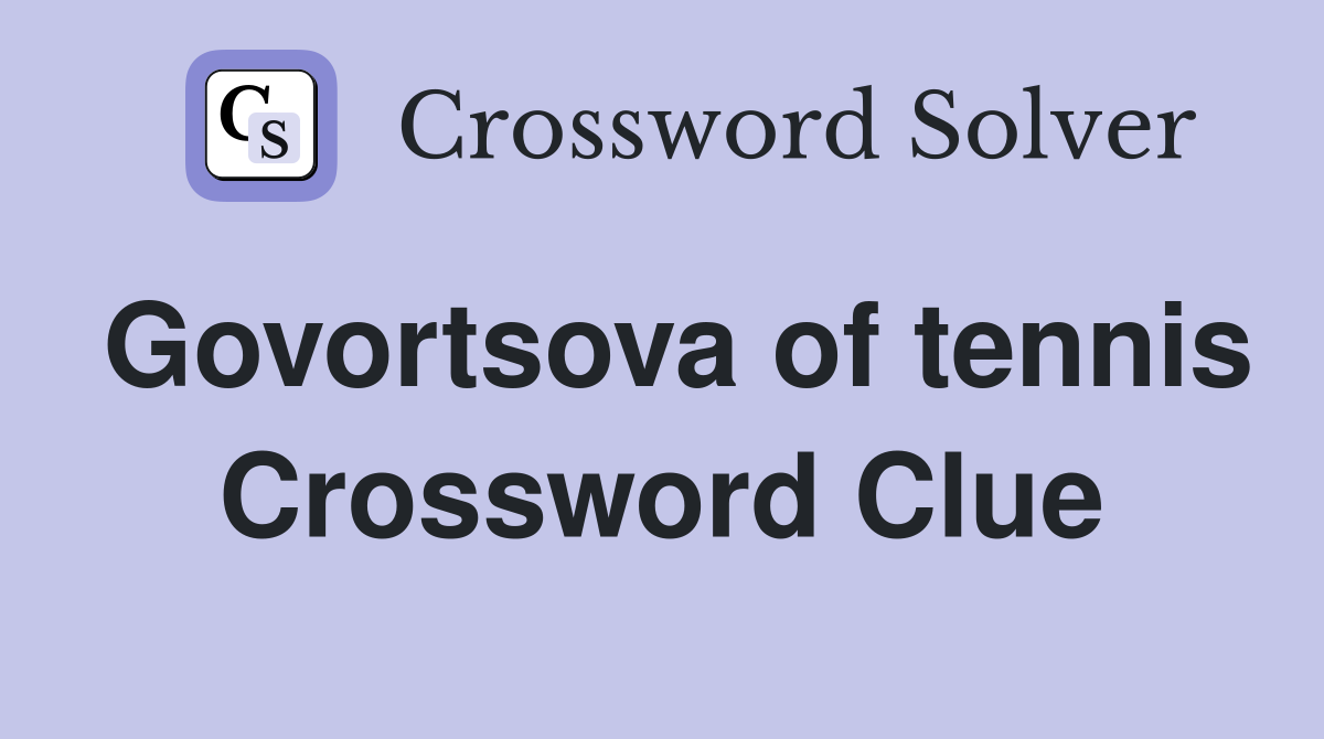 Govortsova of tennis Crossword Clue