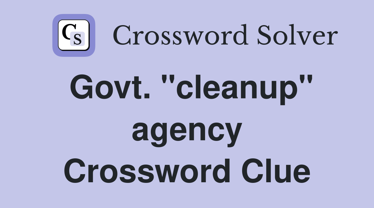 Govt. "cleanup" agency Crossword Clue