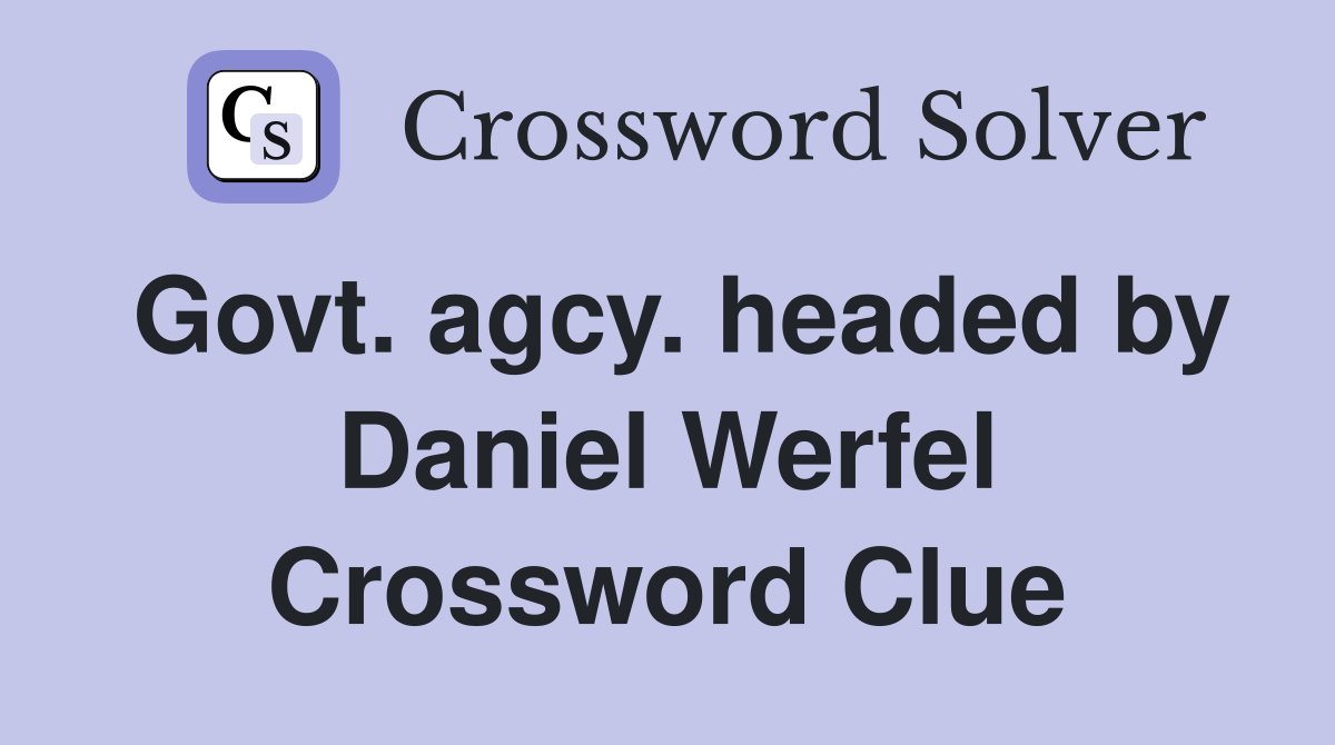 Govt. agcy. headed by Daniel Werfel Crossword Clue