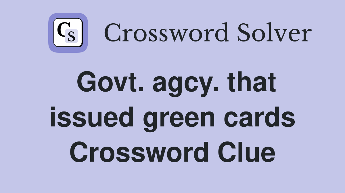 Govt. agcy. that issued green cards Crossword Clue
