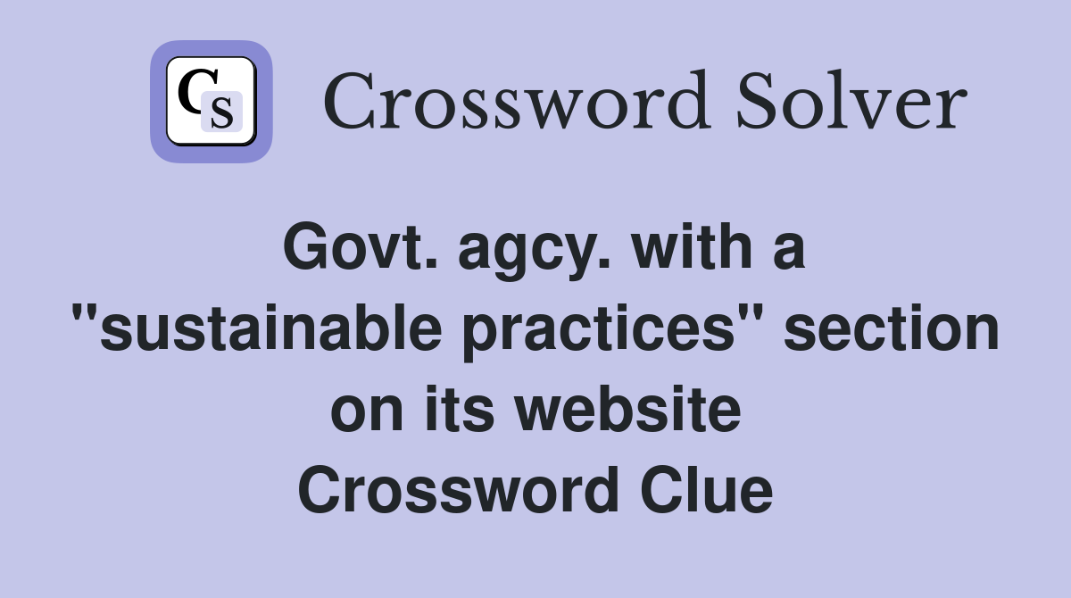 Govt. agcy. with a "sustainable practices" section on its website Crossword Clue