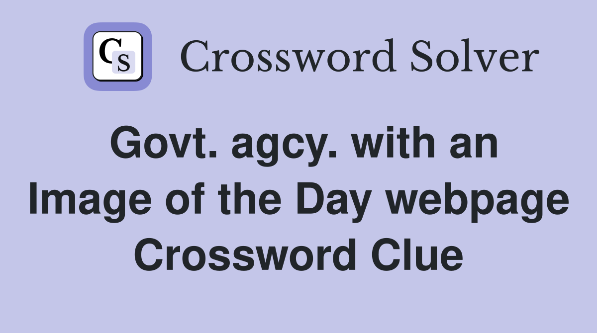 Govt. agcy. with an Image of the Day webpage Crossword Clue