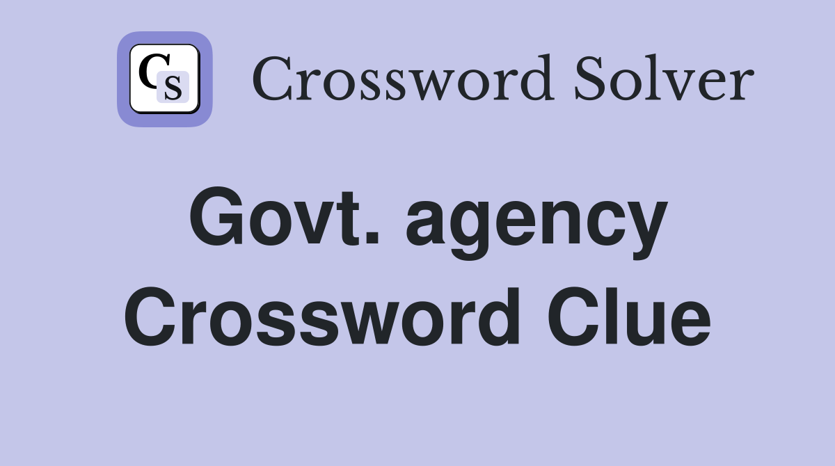Govt. agency Crossword Clue