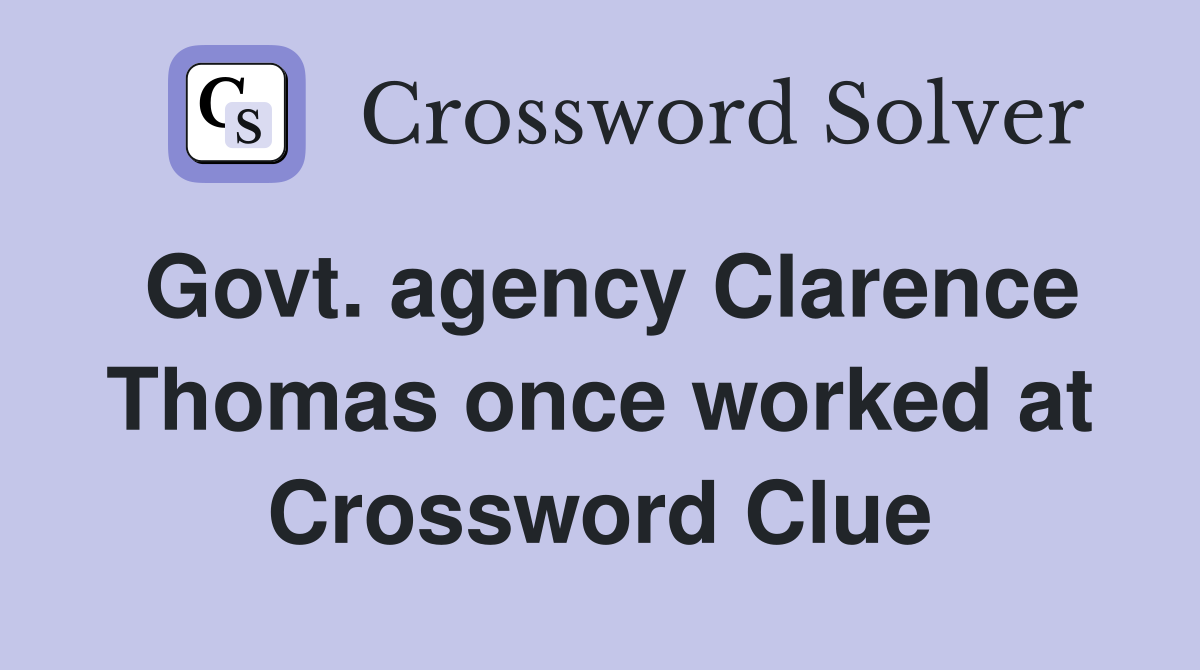 Govt. agency Clarence Thomas once worked at Crossword Clue