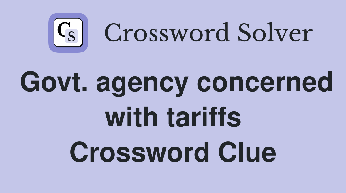 Govt. agency concerned with tariffs Crossword Clue