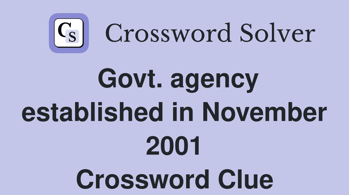 Govt. agency established in November 2001 Crossword Clue