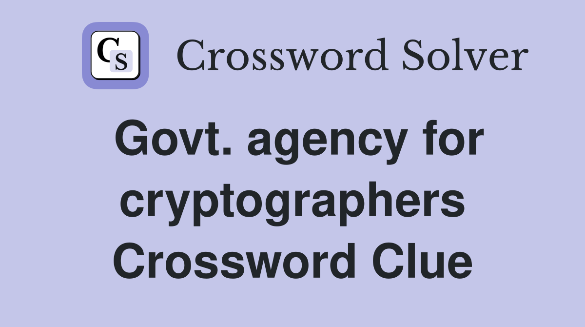 Govt. agency for cryptographers Crossword Clue