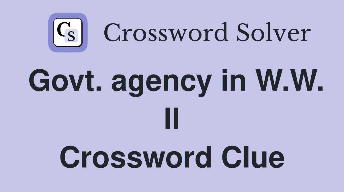 Govt. agency in W.W. II Crossword Clue