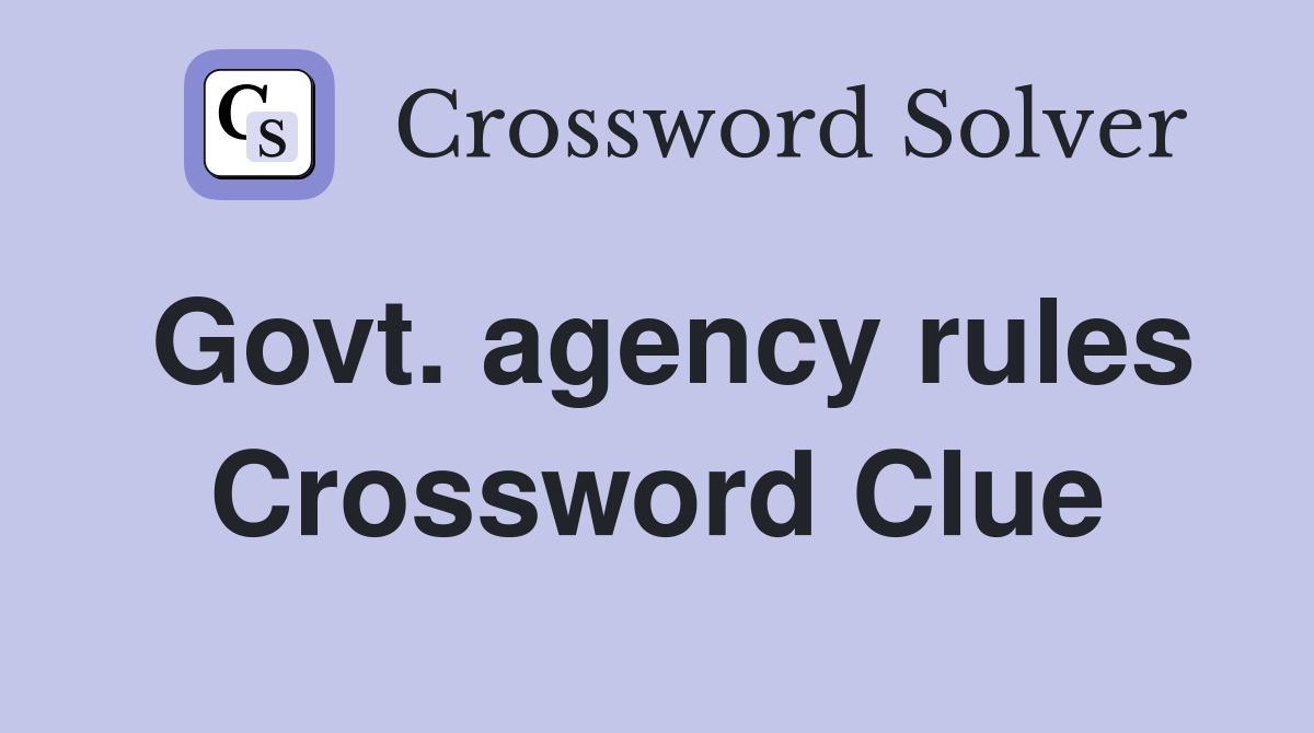 Govt. agency rules Crossword Clue