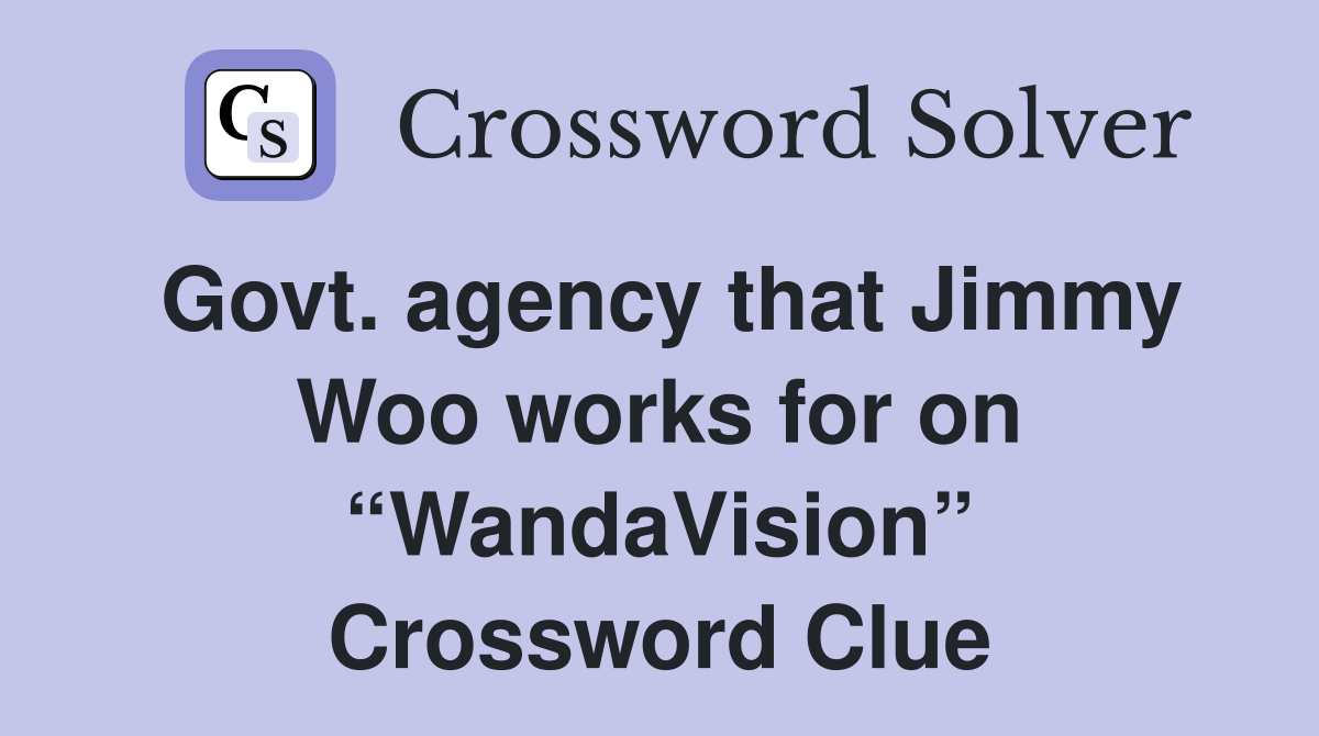 Govt. agency that Jimmy Woo works for on “WandaVision” Crossword Clue