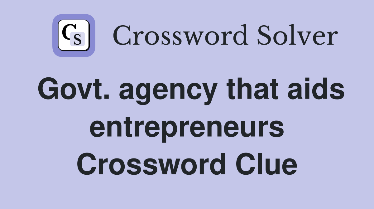Govt. agency that aids entrepreneurs Crossword Clue