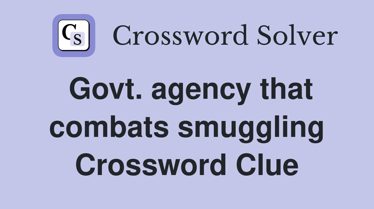 Govt. agency that combats smuggling Crossword Clue