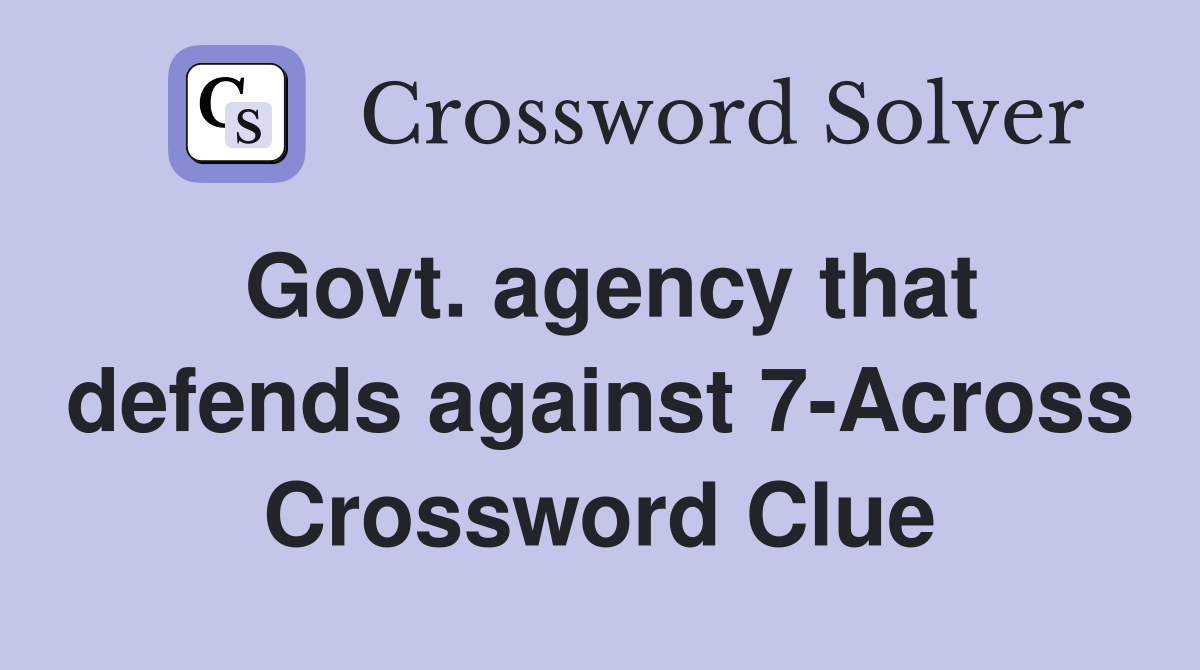 Govt. agency that defends against 7-Across Crossword Clue