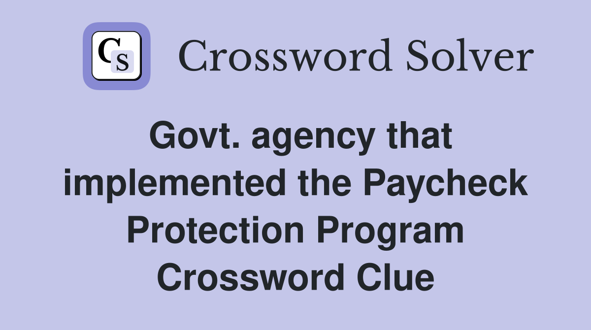 Govt. agency that implemented the Paycheck Protection Program Crossword Clue
