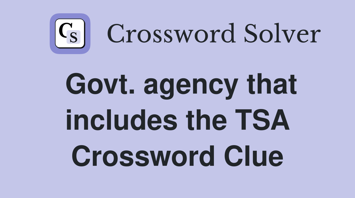 Govt. agency that includes the TSA Crossword Clue