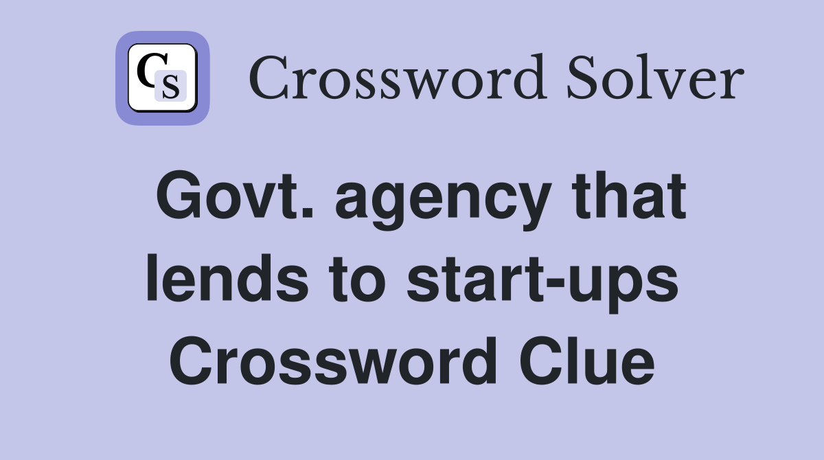Govt. agency that lends to start-ups Crossword Clue