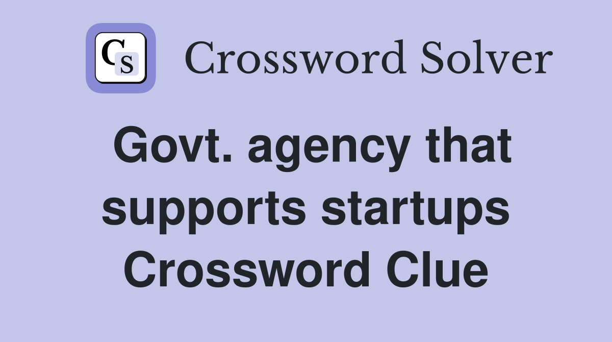 Govt. agency that supports startups Crossword Clue