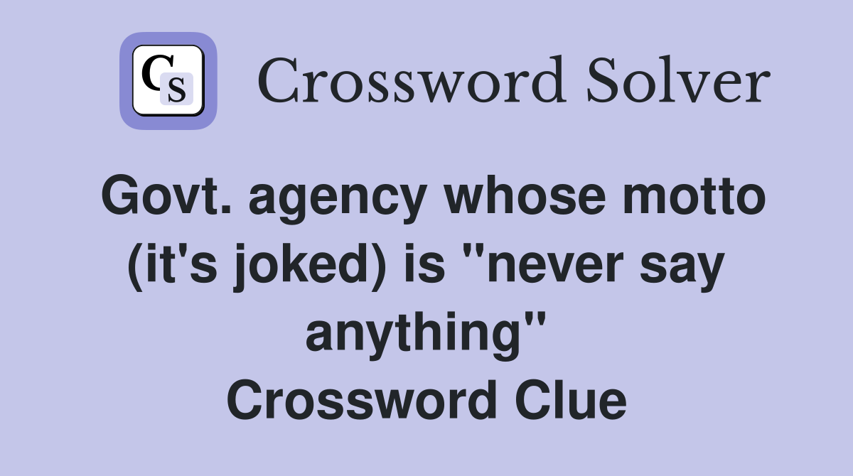 Govt. agency whose motto (it's joked) is "never say anything" Crossword Clue