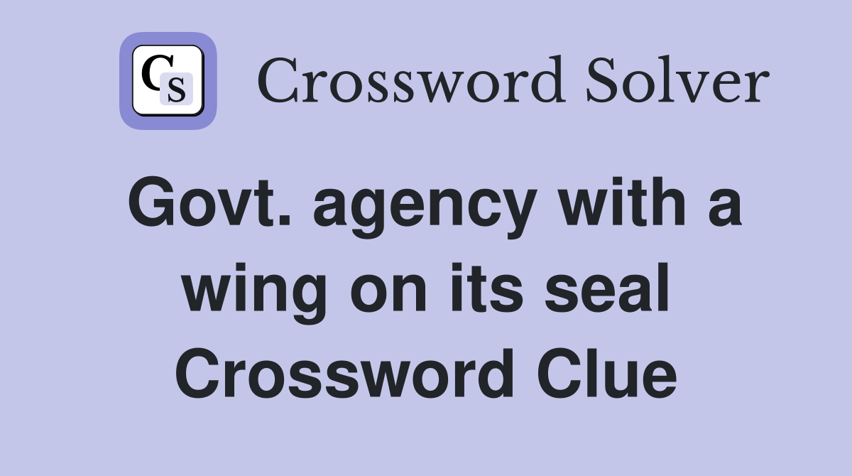 Govt. agency with a wing on its seal Crossword Clue